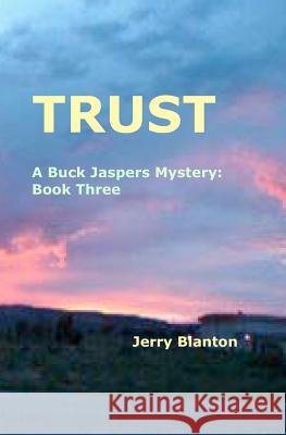 Trust: A Buck Jaspers Mystery: Book Three Jerry Blanton 9781434839121