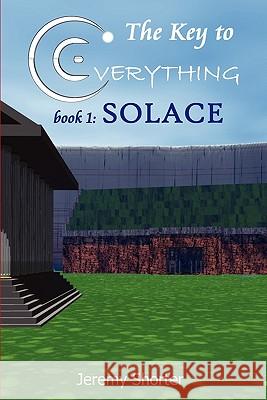 The Key To Everything: Solace Shorter, Jeremy 9781434839503