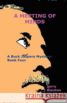 A Meeting Of Minds: A Buck Jaspers Mystery: Book Four Blanton, Jerry 9781434839602