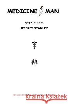 Medicine, Man: A Play Jeffrey Stanley 9781434840431 Createspace