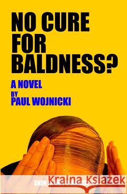 No Cure For Baldness? Wojnicki, Paul 9781434841780 Createspace