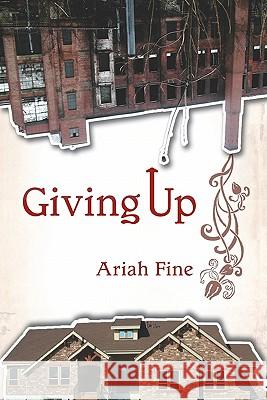 Giving Up Ariah Fine 9781434842107