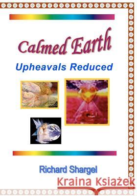 Calmed Earth: World Peace Richard Shargel 9781434843593 Createspace