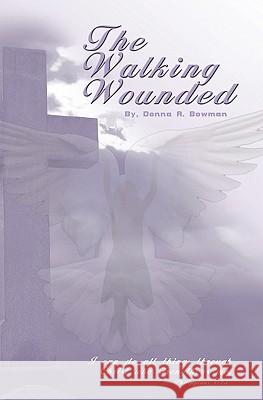 The Walking Wounded Donna A. Bowman 9781434844118