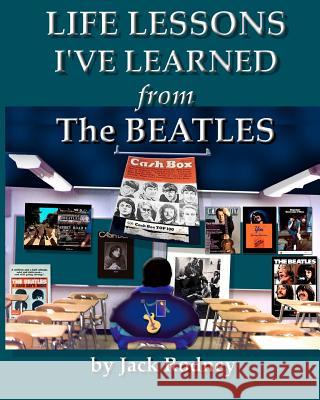 Life Lessons I've Learned From The Beatles Rodney, Jack 9781434844606 Createspace