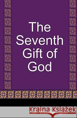 The Seventh Gift Of God Weatherington, Dan 9781434844866 Createspace