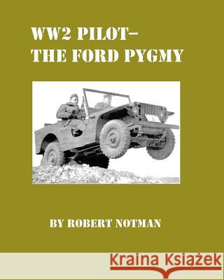 WW2 Pilot Model-The Ford Pygmy Notman, Robert 9781434845580 Createspace