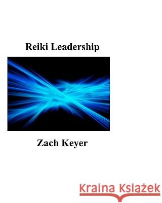 Reiki Leadership Zach Keyer 9781434845719 Createspace