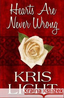 Hearts Are Never Wrong Kris Licht 9781434846105 Createspace Independent Publishing Platform