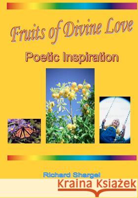 Fruits Of Divine Love: Poetic Inspiration Shargel, Richard 9781434846822 Createspace