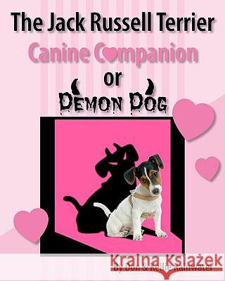 The Jack Russell Terrier Canine Companion Or Demon Dog Rainwater, Kellie 9781434848901 Createspace