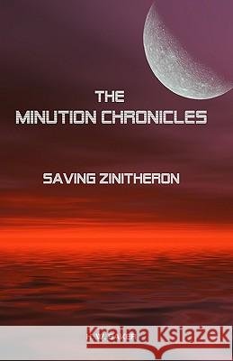 The Minution Chronicles - Saving Zinitheron H. W. Baker 9781434863034 Createspace