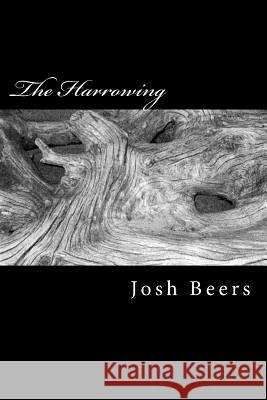 The Harrowing Josh Beers 9781434866530 Createspace