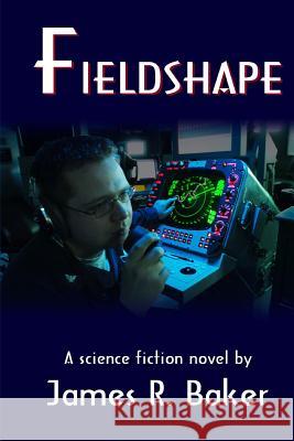 Fieldshape James R. Baker 9781434869340 Createspace