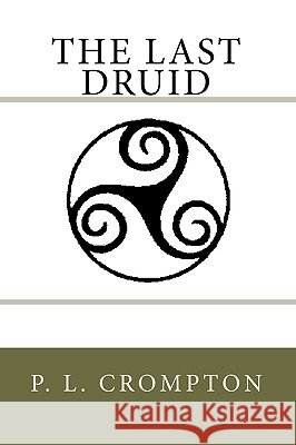 The Last Druid P. L. Crompton 9781434870032