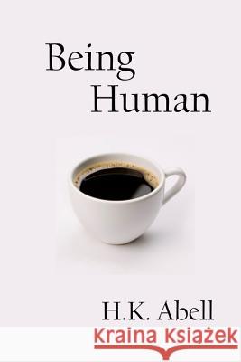 Being Human H. K. Abell 9781434873835 Createspace
