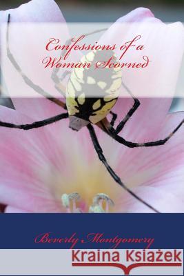 Confessions Of A Woman Scorned Montgomery, Beverly 9781434875167 Createspace