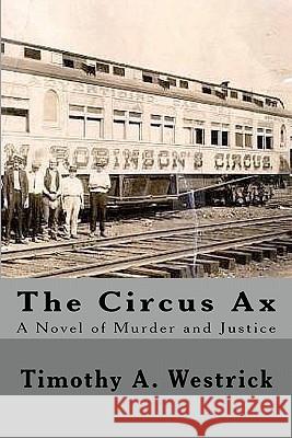 The Circus Ax: A Novel Of Murder And Justice Westrick, Timothy 9781434884688