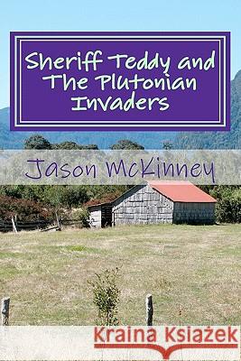 Sheriff Teddy and The Plutonian Invaders McKinney, Jason 9781434886996