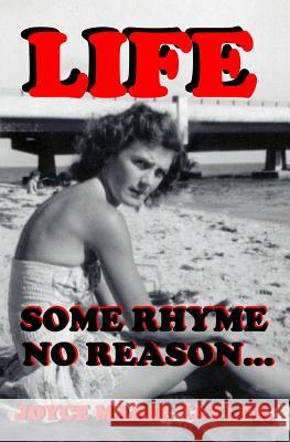 Life: Some Rhyme, No Reason Joyce Marie Taylor 9781434890795