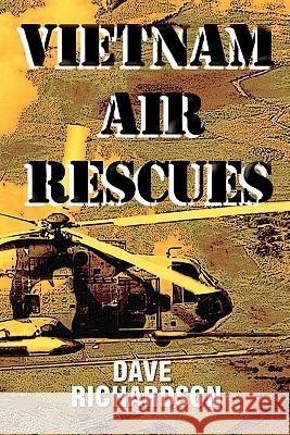 Vietnam Air Rescues Dave Richardson 9781434891341 Createspace