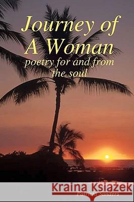 Journey Of A Woman: Poetry For And From The Soul Sanders, Patricia 9781434891754