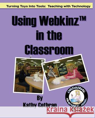 Using Webkinz In The Classroom: Turning Toys Into Tools: Teaching With Technology Cothran, Kathy 9781434892034 Createspace