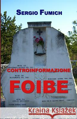 Controinformazione Foibe Sergio Fumich 9781434892089 Createspace