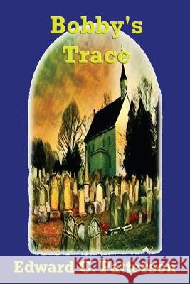 Bobby's Trace Edward C. Patterson 9781434893963