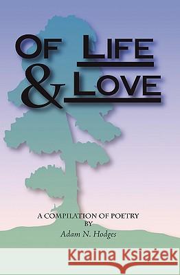 Of Life & Love Adam N. Hodges 9781434893994 Createspace