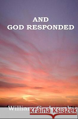 And God Responded William G. Joseph 9781434896315 Createspace