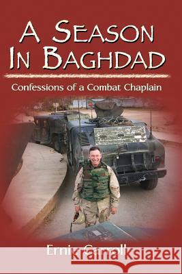 A Season In Baghdad: Confessions Of A Combat Chaplain Carroll, Ernie 9781434898821 Createspace