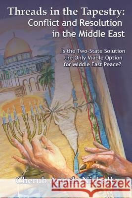 Threads in the Tapestry: Conflict and Resolution in the Middle East Cherub Angela Nicholls 9781434915313 Dorrance Publishing Co.