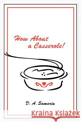 How about a Casserole! Dorothy Samarin 9781434916198 Dorrance Publishing Co.