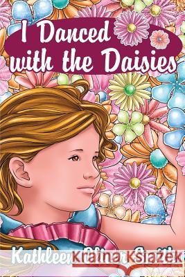 I Danced with the Daisies Kathleen Smith 9781434916402