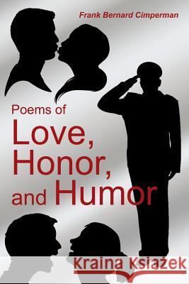 Poems of Love, Honor, and Humor Frank Bernard Cimperman 9781434930088