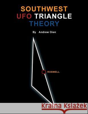 Southwest UFO Triangle Theory Andrew Oien 9781434936875 Dorrance Publishing Co.