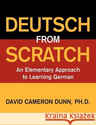 Deutsch From Scratch: An Elementary Approach to Learning German Dunn, David Cameron 9781434980663