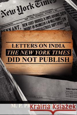 Letters on India the New York Times Did Not Publish M. P. Prabhakaran 9781434985293 Dorrance Publishing Co.