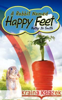 A Rabbit Named Happy Feet Kathy Jo Smith 9781434987457