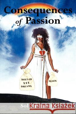 Consequences of Passion Sol Diamante 9781434999993 Dorrance Publishing Co.