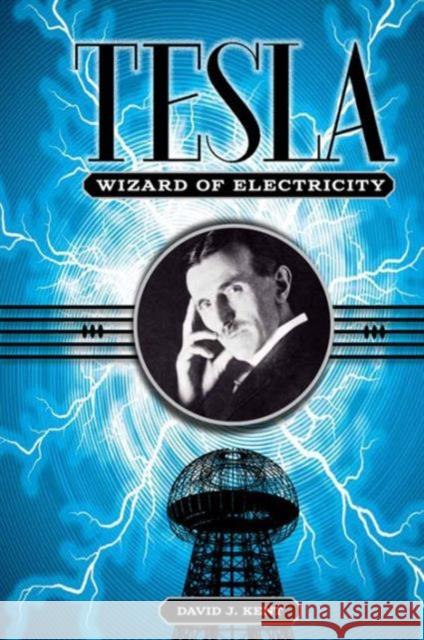 Tesla: The Wizard of Electricity Kent, David J. 9781435142978 Union Square & Co.