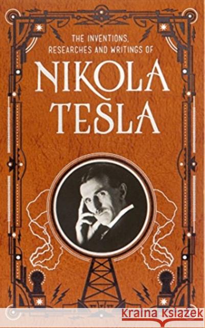 Inventions, Researches and Writings of Nikola Tesla (Barnes & Noble Collectible Classics: Omnibus Edition) Nikola Tesla 9781435167957