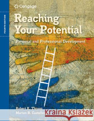 Reaching Your Potential: Personal and Professional Development Robert K. Throop Marion B. Castellucci 9781435439733 Cengage Learning