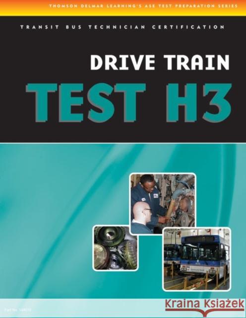 ASE Test Preparation - Transit Bus H3, Drive Train Delmar Publishers 9781435453760 Cengage Learning