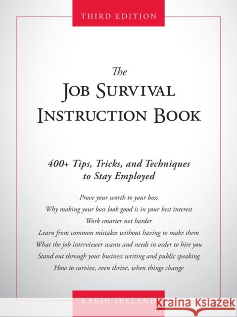 The Job Survival Instruction Book : 400+ Tips, Tricks, and Techniques to Stay Employed Karin Ireland 9781435457102 0