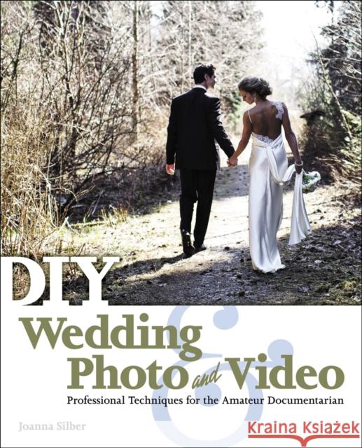 DIY Wedding Photo and Video : Professional Techniques for the Amateur Documentarian Joanna Silber 9781435460935 0