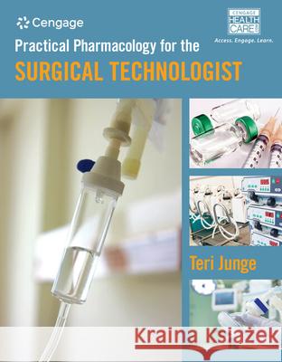 Practical Pharmacology for the Surgical Technologist Teri Junge 9781435469808 Cengage Learning