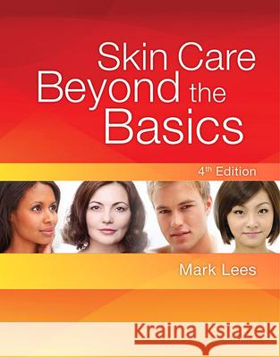 Skin Care: Beyond The Basics Mark (Mark Lees Skin Care, Inc.) Lees 9781435487451