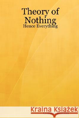 Theory of Nothing - Hence Everything Gordon Burdon 9781435700055